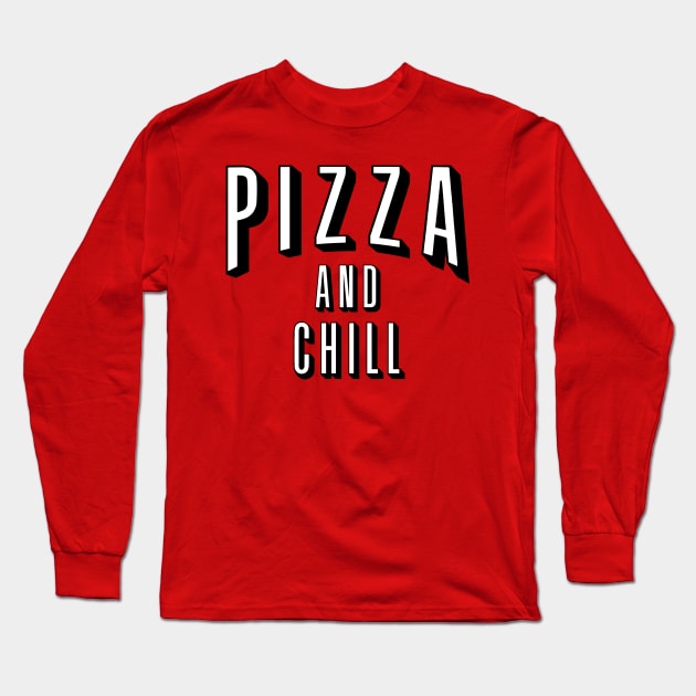 Pizza ans Chill Long Sleeve T-Shirt by YourLuckyTee